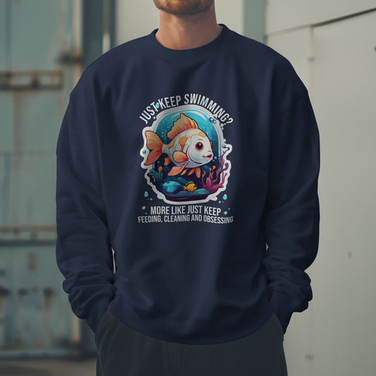 “Just Keep Feeding, Cleaning & Obsessing” Sweatshirt – Funny Aquarium & Pet Lover Gift, Real-Life Animal Parent Humor